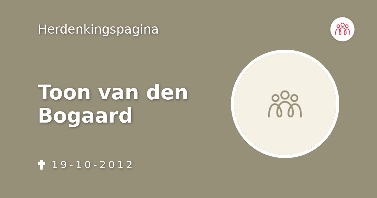 Toon Van Den Bogaard 19-10-2012 Overlijdensbericht En Condoleances ...