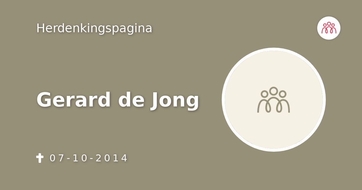 Gerard De Jong 07 10 2014 Overlijdensbericht En Condoleances